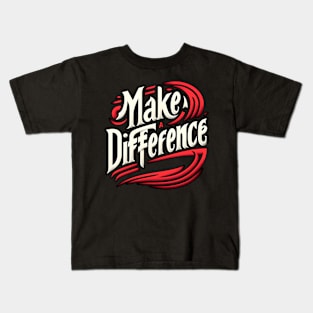 MAKE A DIFFERENCE - TYPOGRAPHY INSPIRATIONAL QUOTES Kids T-Shirt